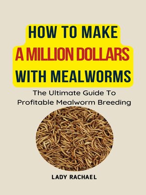 cover image of How to Make a Million Dollars With Mealworms